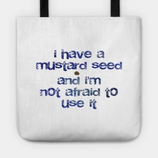 I have a mustard seed and I'm not afraid to use it Tote