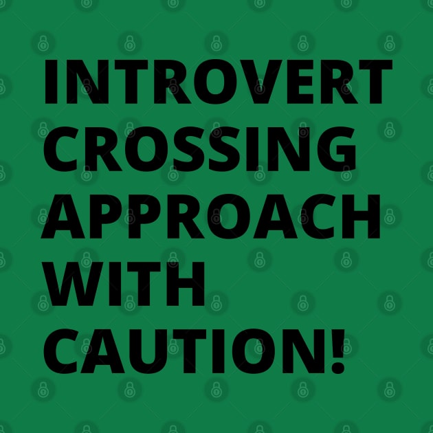 Introvert crossing approach with caution! A very funny design with the slogan "introvert crossing approach with caution". by Blue Heart Design