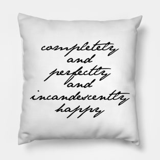 Completely and Perfectly and Incandescently Happy Pride and Prejudice Jane Austen Quote Pillow