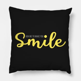 Ask Me To Make You Smile Pillow