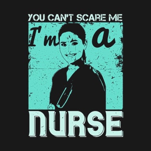 Medicine -You Can't Scare Me I'm A Nurse T-Shirt