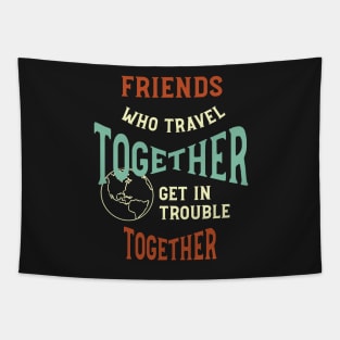 Funny Friendcation Saying Friends Who Travel Together Tapestry