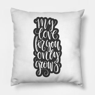 my love for you only grows Pillow