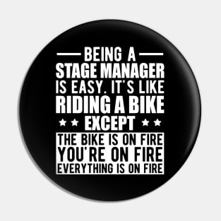 Stage Manager - Being a stage manager is easy. It's like riding a bike except the bike is on fire w Pin