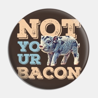 Not Your Bacon Pin