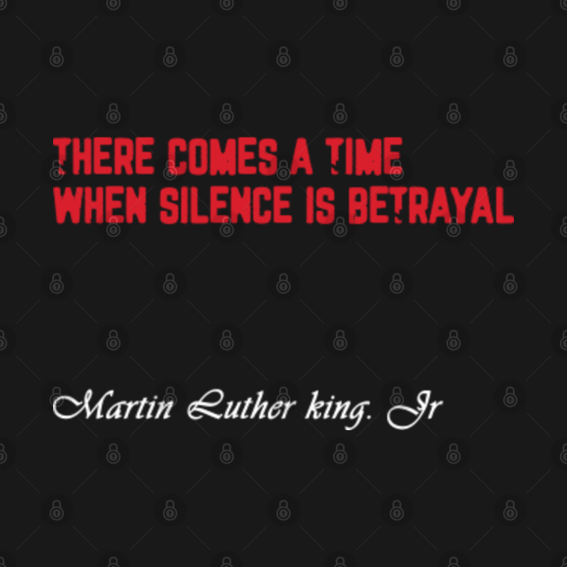 there comes a time when silence is betrayal t shirt