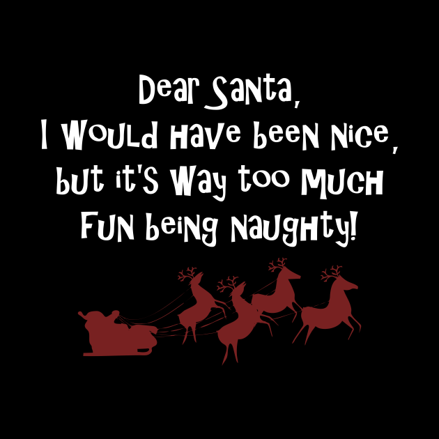 Dear Santa Im Having Too Much Fun Being Naughty Naughty Christmas