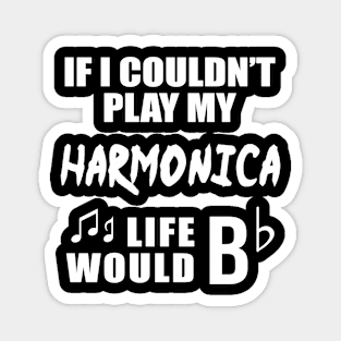 If I Couldn't Play My Harmonica, Life Would Bb Magnet