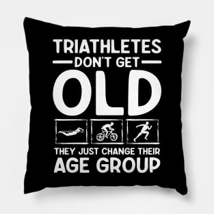 Triathletes Don't Get Old They Just Change Their Age Group Pillow