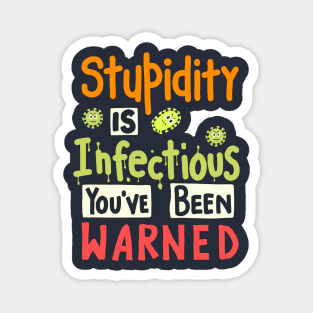 Stupidity Is Infectious You've Been Warned Magnet