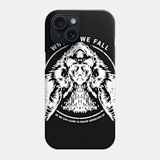 Why do we fall, so we can learn to pickup ourselves up Phone Case