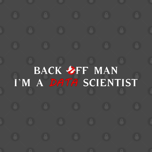 Back off man, I'm a data scientist T-Shirt by NoRegrets