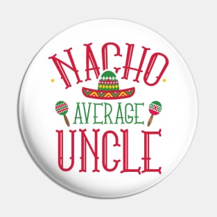 Nacho Average Uncle Pin