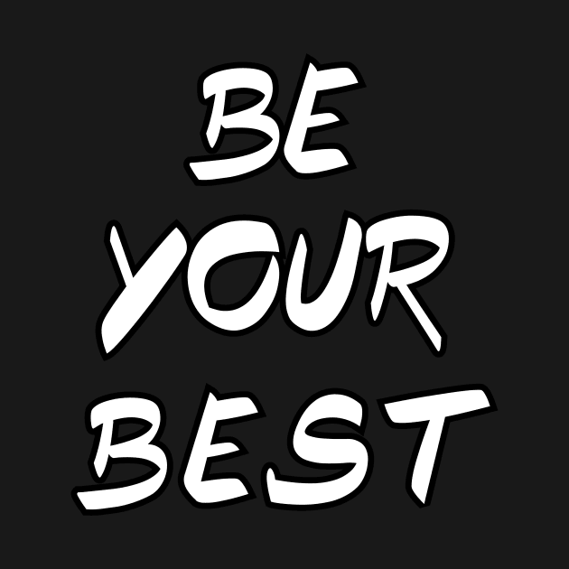 Be Your Best - Motivational and Inspirational by LetShirtSay