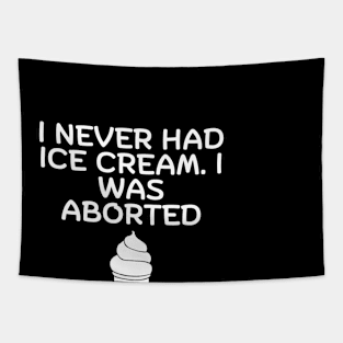 I Never Had Ice Cream I Was Aborted Tapestry