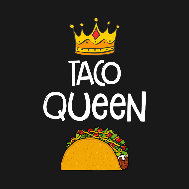 Taco Queen T-shirt Funny Taco Lovers Gift by Bensonn