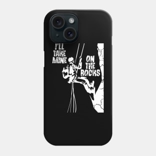 I'll Take Mine On The Rocks - Rock Climbing Phone Case