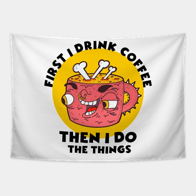 first i drink coffee then i do the things Tapestry by FlatDesktop