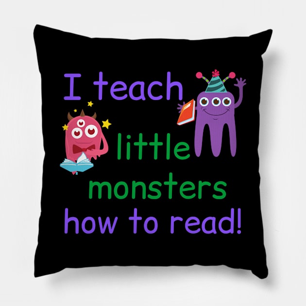 I Teach Little Monsters How To Read Teacher Pillow by MalibuSun