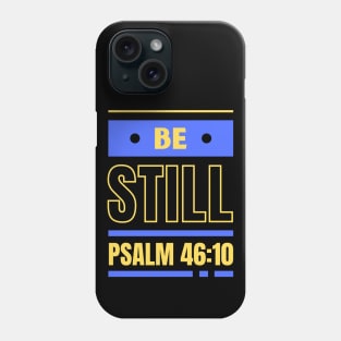 Be Still | Christian Bible Verse Psalm 46:10 Phone Case