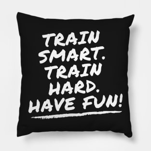 train smart train hard Have fun! Matt Wilpers Pillow