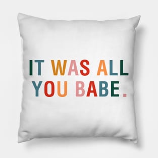 It Was All You Babe Pillow