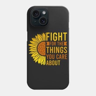 Fight for the things you care about Phone Case