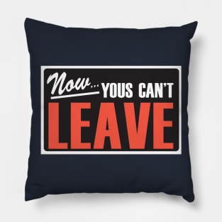 Now Yous Can't Leave Pillow