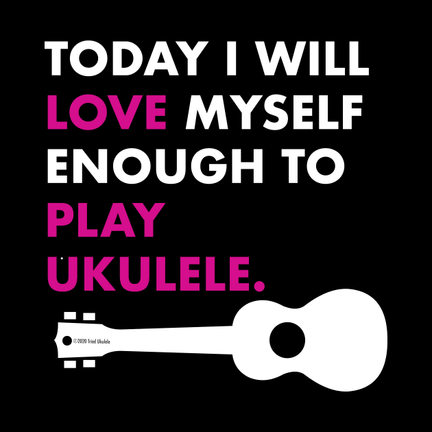 Love Myself Enough Ukulele by Sara Howard