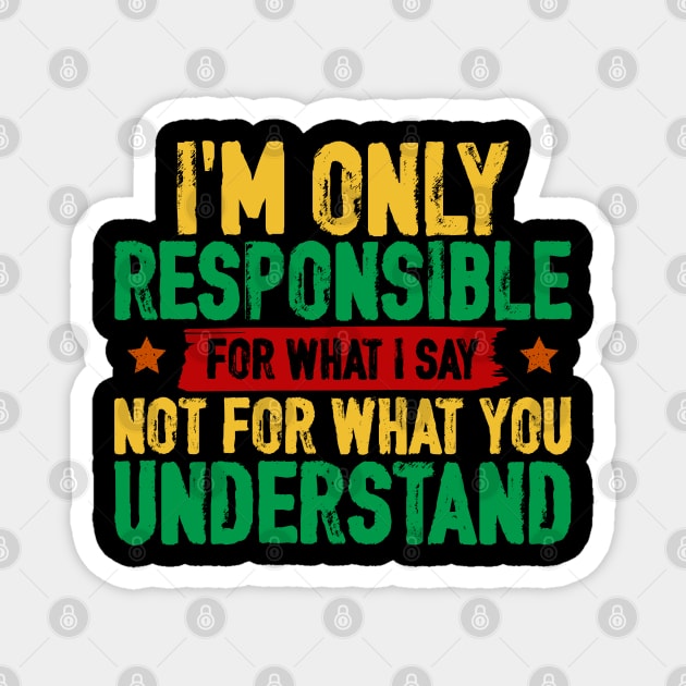 I'm only responsible for what I say Magnet by UrbanLifeApparel