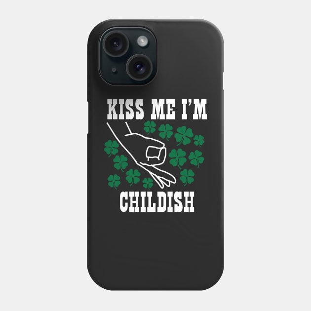 Kiss Me I'm Childish St.Patrick's Day Irish Phone Case by BraaiNinja