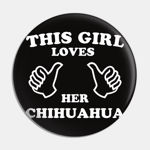 This Girl Loves Her Chihuahua Pin by veerkun