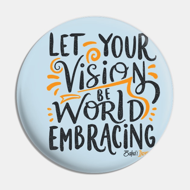 Let Your Vision Be World Embracing Pin by irfankokabi