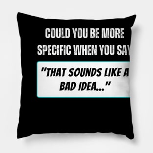 That Sounds Like a Bad Idea Pillow