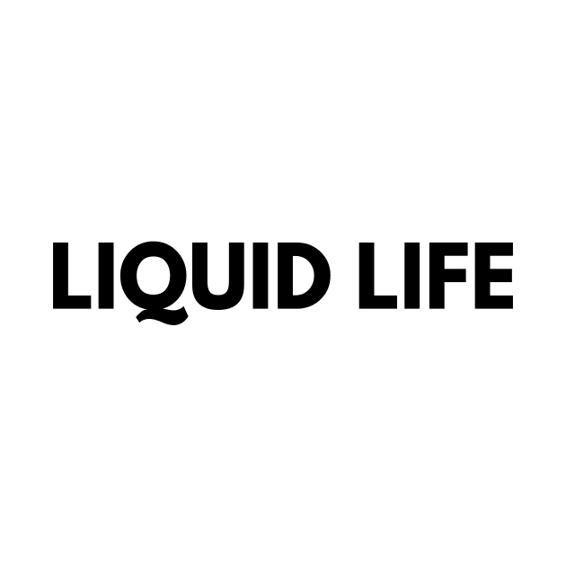 LIQUID LIFE by everywordapparel