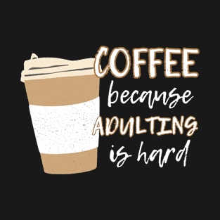 Adulting & Coffee: Humorous Reminder T-Shirt