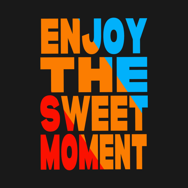 Enjoy the sweet moment by Evergreen Tee