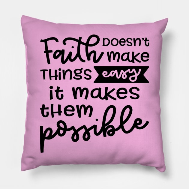 Faith Doesn't Make Things Easy It Makes Them Possible Christian Pillow by GlimmerDesigns