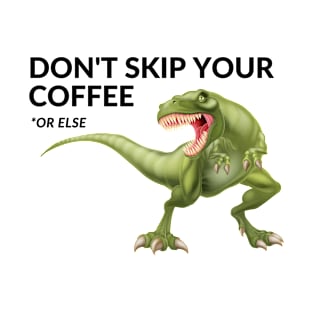 Don't Skip Your Coffee T-Shirt