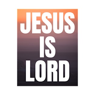 Jesus Is Lord - Christian Quotes T-Shirt