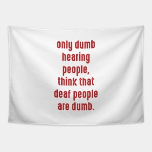 Only dumb hearing people, think that deaf people are dumb Tapestry