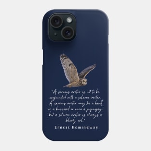 Ernest Hemingway quote about writers: A serious writer is not to be confounded with a solemn writer. Phone Case