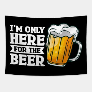 I'm only here for the beer - Funny Hilarious Meme Satire Simple Black and White Beer Lover Gifts Presents Quotes Sayings Tapestry