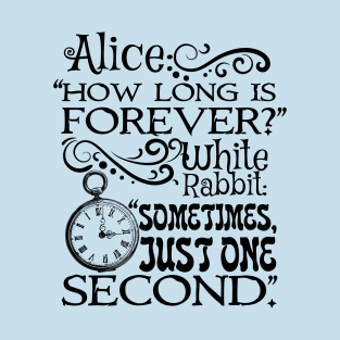 How long is forever? Alice in Wonderland quote T-Shirt