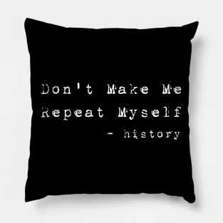 Teacher Don't Make Me Repeat Myself, Funny History Teacher best teacher gifts Pillow