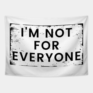 I'm Not for Everyone. Funny Sarcastic Anti Social Quote for Those that Just Dont Give A Fuck What People Think. Tapestry