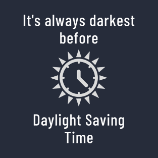 It's Always Darkest Before Daylight Saving Time T-Shirt