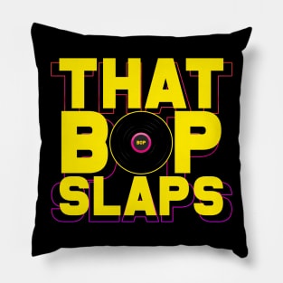 That Bop Slaps Pillow