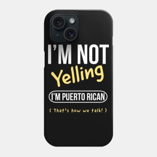 I’m not yelling I’m Puerto Rican that’s how we talk Phone Case