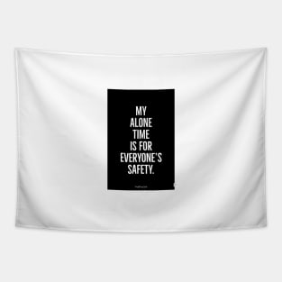 My Alone Time Is For Everyone’s Safety Tapestry